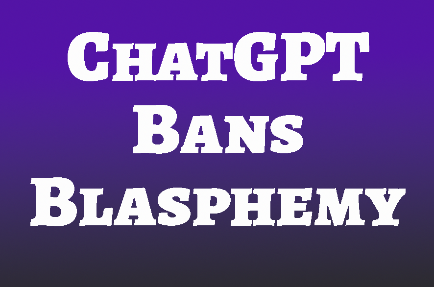 ChatGPT Artificial Intelligence Bans Blasphemy